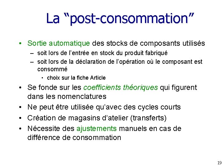 La “post-consommation” • Sortie automatique des stocks de composants utilisés – soit lors de