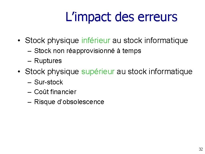 L’impact des erreurs • Stock physique inférieur au stock informatique – Stock non réapprovisionné