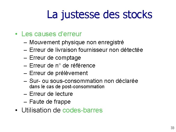 La justesse des stocks • Les causes d’erreur – – – Mouvement physique non