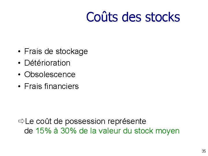 Coûts des stocks • • Frais de stockage Détérioration Obsolescence Frais financiers Le coût