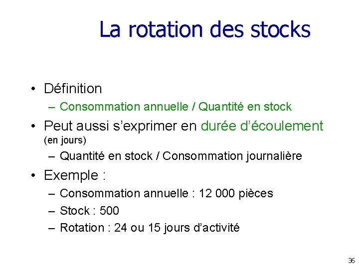 La rotation des stocks • Définition – Consommation annuelle / Quantité en stock •