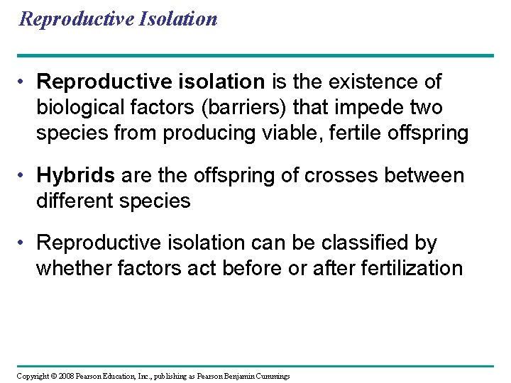 Reproductive Isolation • Reproductive isolation is the existence of biological factors (barriers) that impede