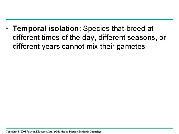  • Temporal isolation: Species that breed at different times of the day, different