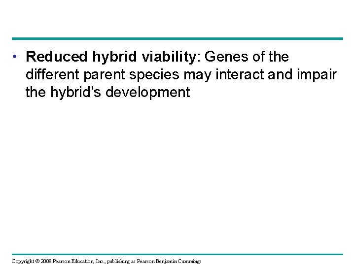  • Reduced hybrid viability: Genes of the different parent species may interact and