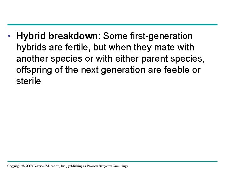  • Hybrid breakdown: Some first-generation hybrids are fertile, but when they mate with