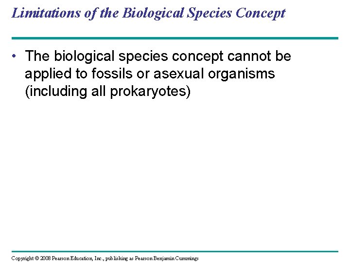 Limitations of the Biological Species Concept • The biological species concept cannot be applied