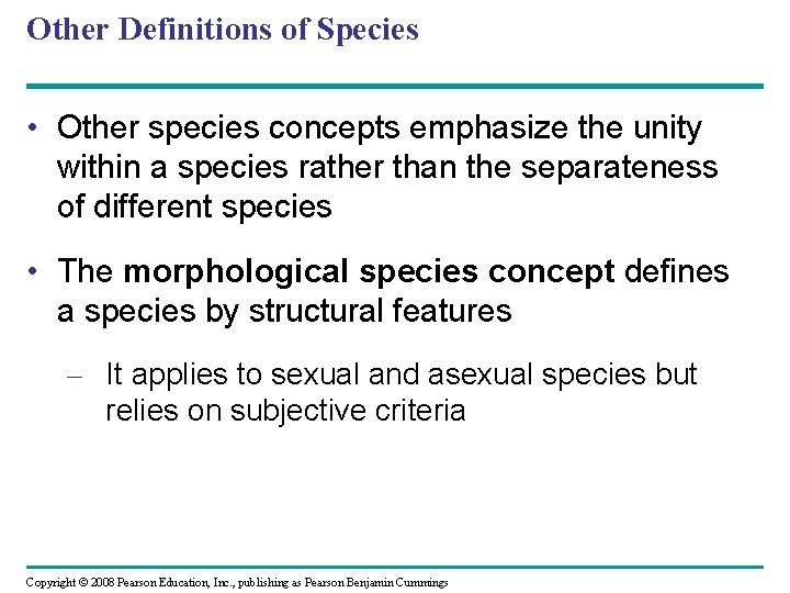 Other Definitions of Species • Other species concepts emphasize the unity within a species