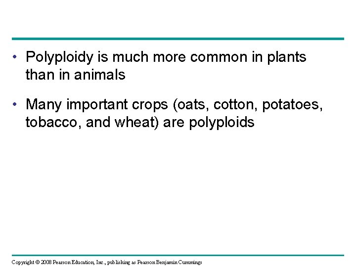 • Polyploidy is much more common in plants than in animals • Many