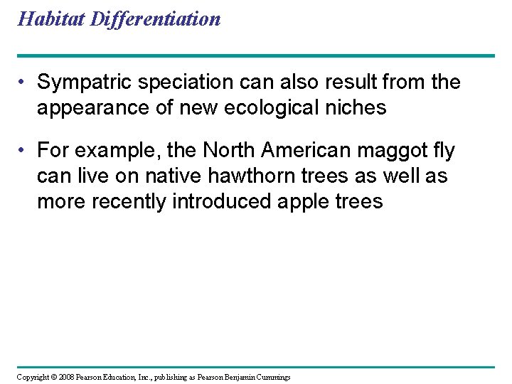 Habitat Differentiation • Sympatric speciation can also result from the appearance of new ecological