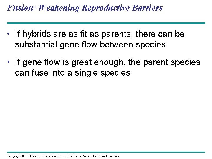 Fusion: Weakening Reproductive Barriers • If hybrids are as fit as parents, there can