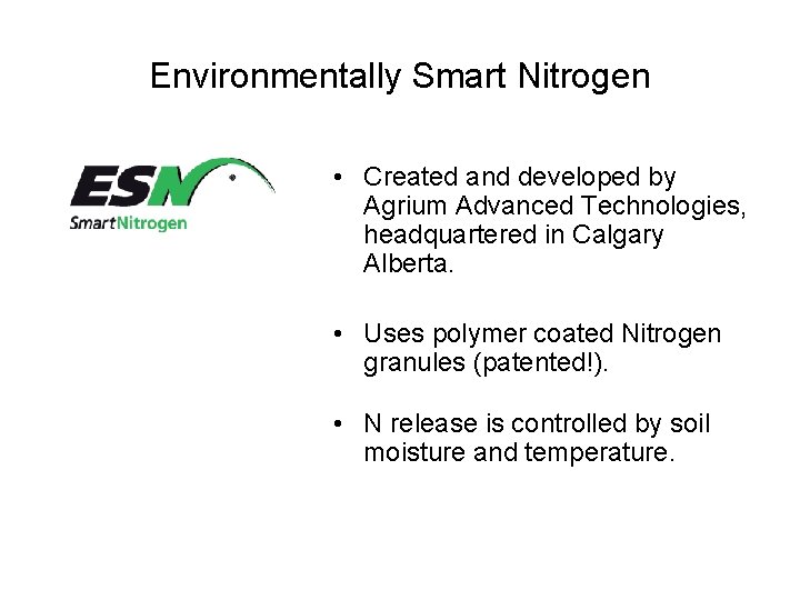Environmentally Smart Nitrogen • Created and developed by Agrium Advanced Technologies, headquartered in Calgary