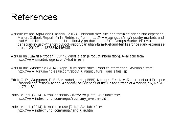 References Agriculture and Agri-Food Canada. (2012). Canadian farm fuel and fertilizer: prices and expenses.