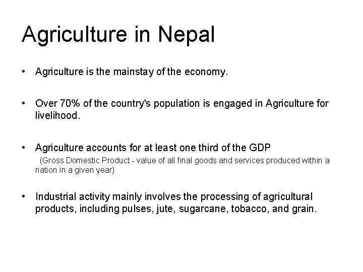 Agriculture in Nepal • Agriculture is the mainstay of the economy. • Over 70%