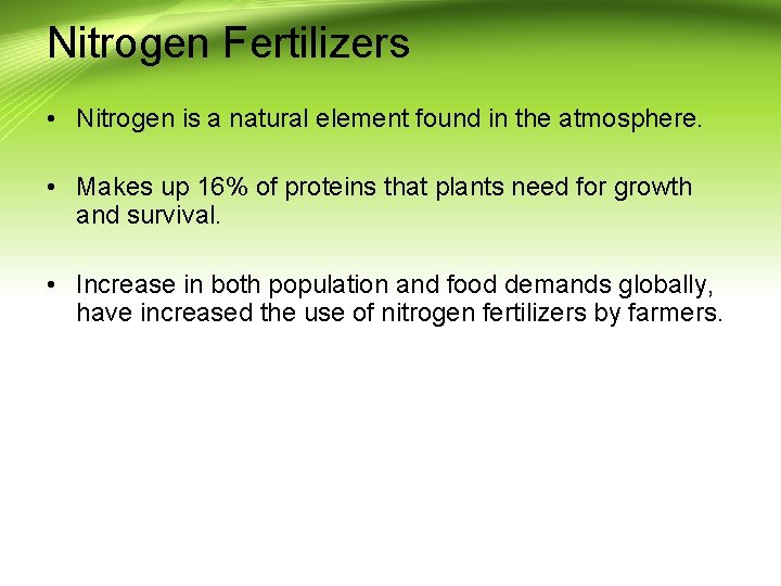 Nitrogen Fertilizers • Nitrogen is a natural element found in the atmosphere. • Makes