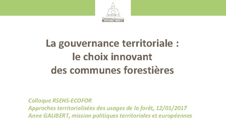 La gouvernance territoriale : le choix innovant des communes forestières Colloque RSEHS-ECOFOR Approches territorialisées