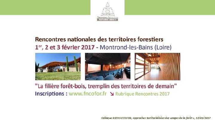 Colloque RSEHS-ECOFOR, Approches territorialisées des usages de la forêt » , 12/01/2017 