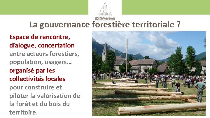 La gouvernance forestière territoriale ? Espace de rencontre, dialogue, concertation entre acteurs forestiers, population,