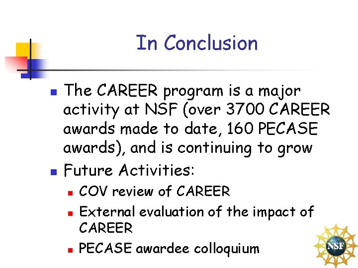 In Conclusion n n The CAREER program is a major activity at NSF (over