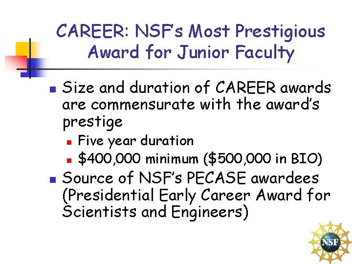 CAREER: NSF’s Most Prestigious Award for Junior Faculty n Size and duration of CAREER