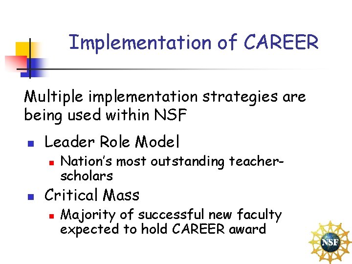 Implementation of CAREER Multiple implementation strategies are being used within NSF n Leader Role
