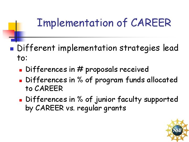 Implementation of CAREER n Different implementation strategies lead to: n n n Differences in