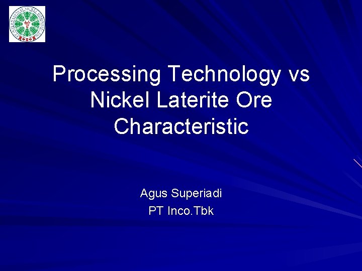 Processing Technology vs Nickel Laterite Ore Characteristic Agus Superiadi PT Inco. Tbk 