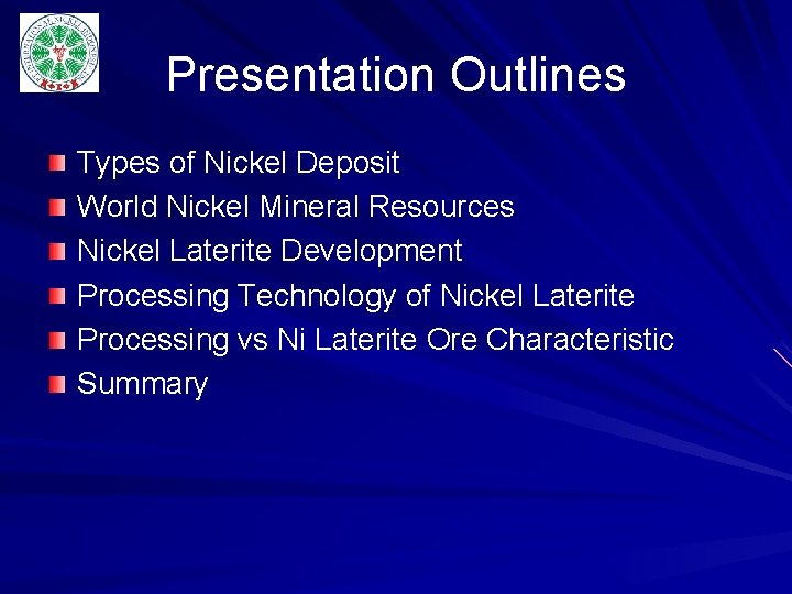 Presentation Outlines Types of Nickel Deposit World Nickel Mineral Resources Nickel Laterite Development Processing