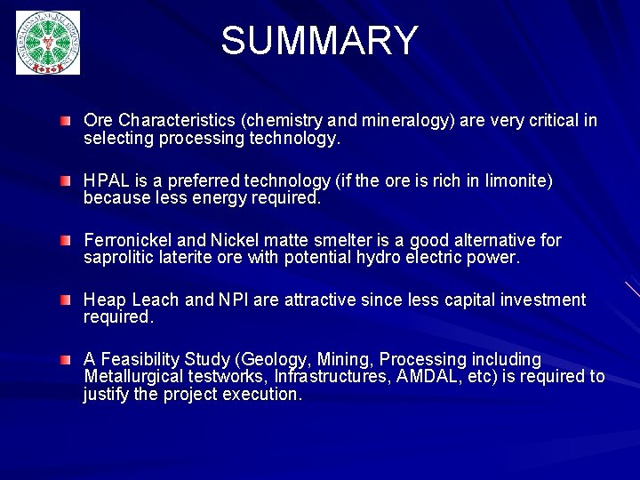 SUMMARY Ore Characteristics (chemistry and mineralogy) are very critical in selecting processing technology. HPAL SUMMARY Ore Characteristics (chemistry and mineralogy) are very critical in selecting processing technology. HPAL