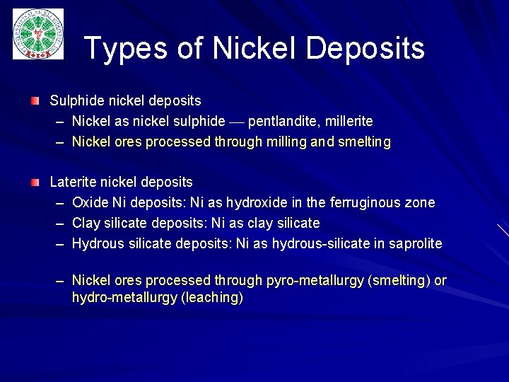 Types of Nickel Deposits Sulphide nickel deposits – Nickel as nickel sulphide pentlandite, millerite