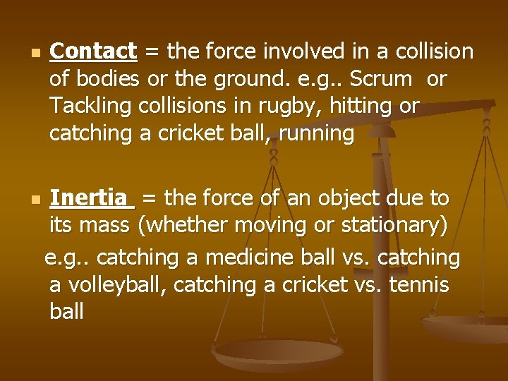 n n Contact = the force involved in a collision of bodies or the