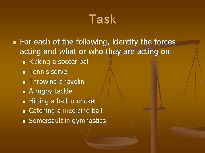 Task n For each of the following, identify the forces acting and what or