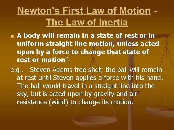 Newton's First Law of Motion The Law of Inertia A body will remain in