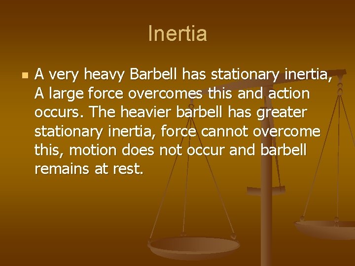 Inertia n A very heavy Barbell has stationary inertia, A large force overcomes this