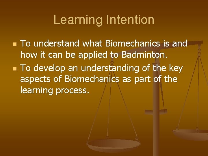 Learning Intention n n To understand what Biomechanics is and how it can be