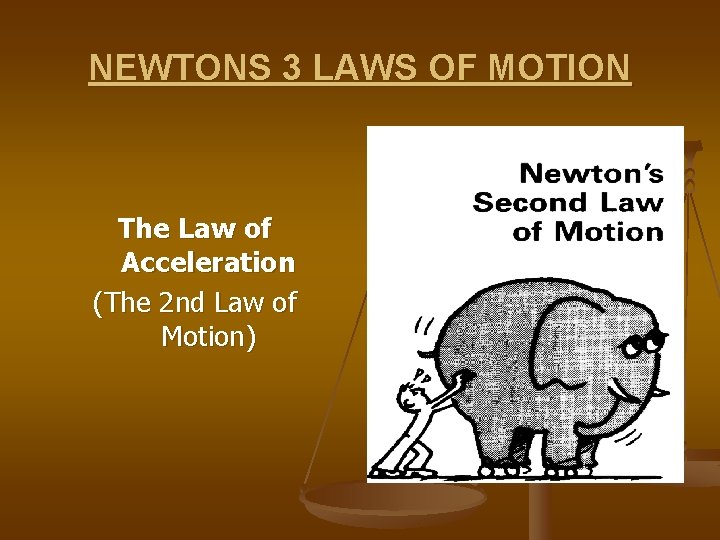 NEWTONS 3 LAWS OF MOTION The Law of Acceleration (The 2 nd Law of