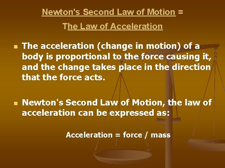 Newton's Second Law of Motion = The Law of Acceleration n n The acceleration