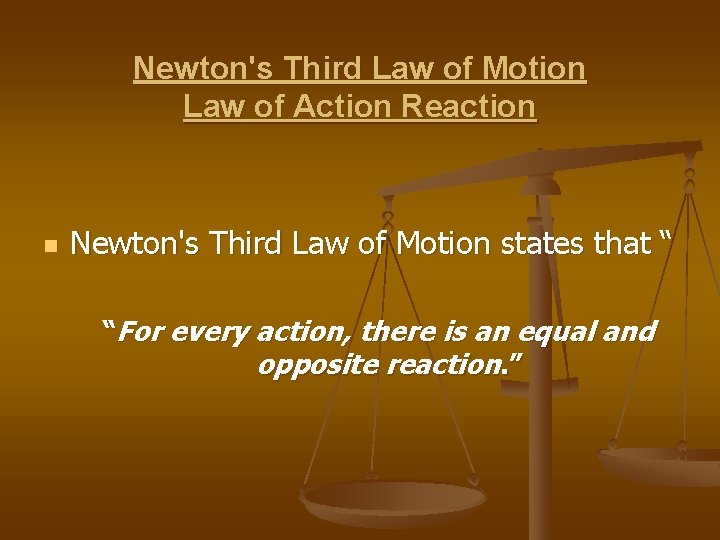 Newton's Third Law of Motion Law of Action Reaction n Newton's Third Law of