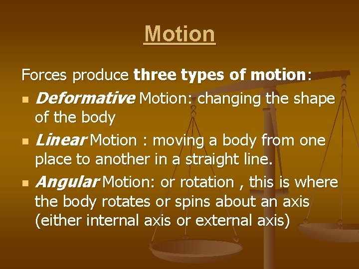 Motion Forces produce three types of motion: n Deformative Motion: changing the shape of