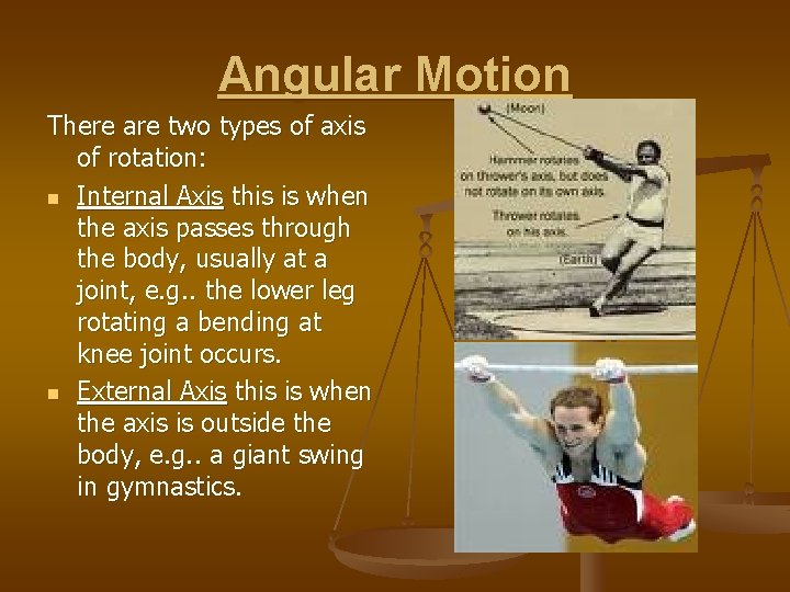 Angular Motion There are two types of axis of rotation: n Internal Axis this