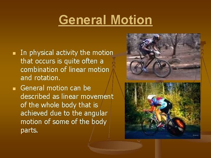 General Motion n n In physical activity the motion that occurs is quite often