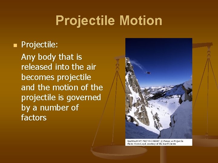 Projectile Motion n Projectile: Any body that is released into the air becomes projectile