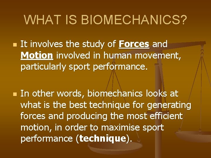 WHAT IS BIOMECHANICS? n n It involves the study of Forces and Motion involved