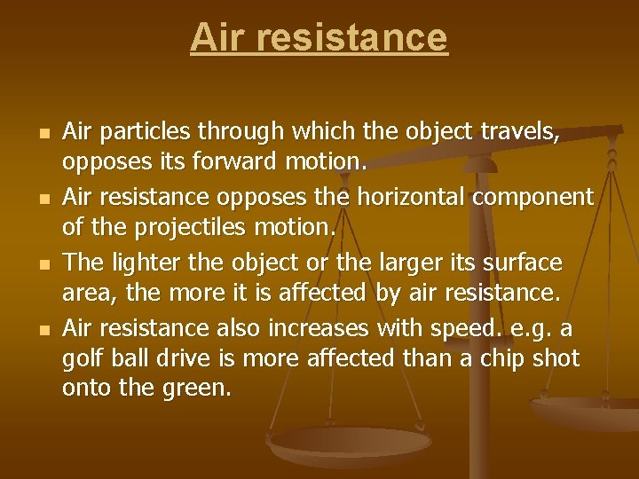 Air resistance n n Air particles through which the object travels, opposes its forward