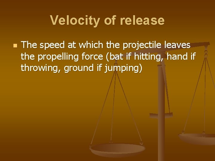 Velocity of release n The speed at which the projectile leaves the propelling force