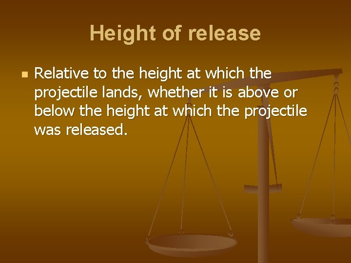 Height of release n Relative to the height at which the projectile lands, whether