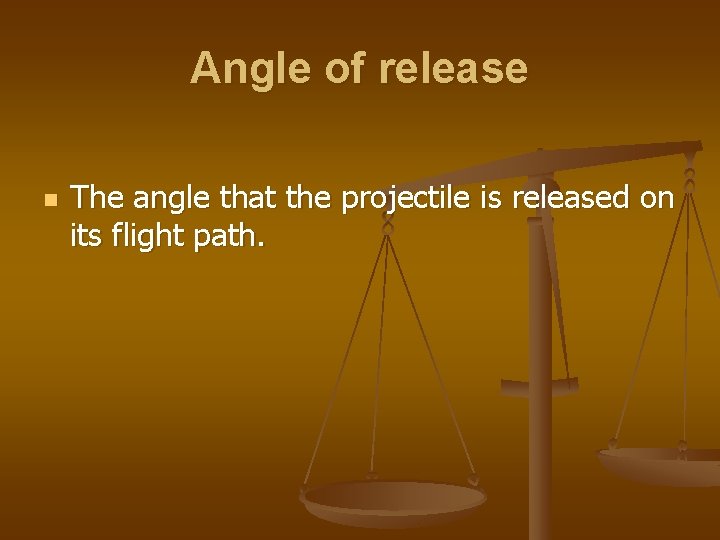 Angle of release n The angle that the projectile is released on its flight