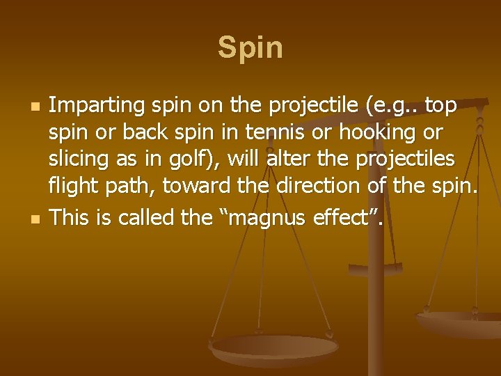Spin n n Imparting spin on the projectile (e. g. . top spin or