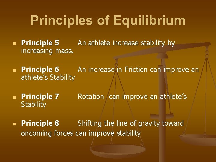 Principles of Equilibrium n n Principle 5 An athlete increase stability by increasing mass.