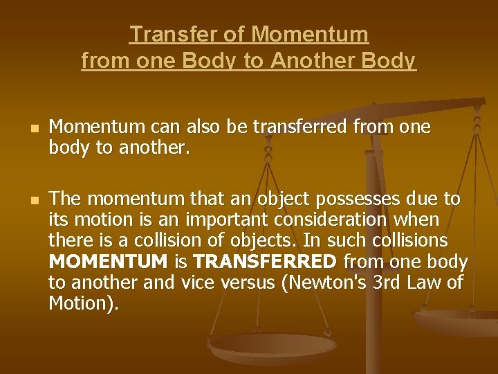 Transfer of Momentum from one Body to Another Body n n Momentum can also