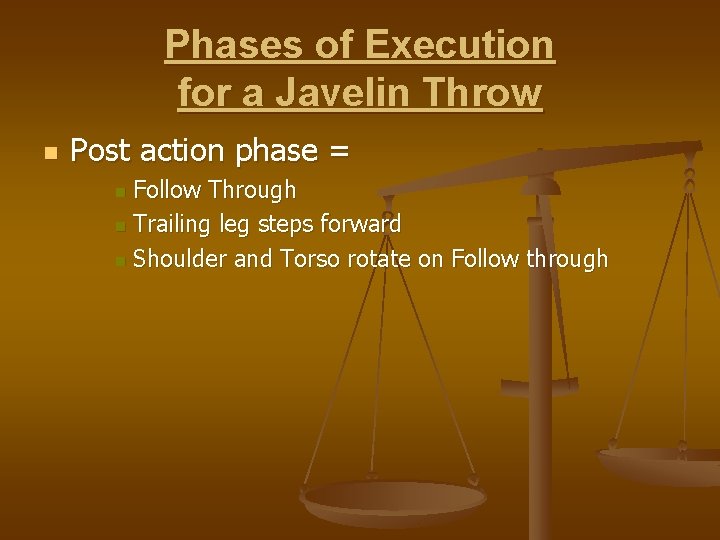 Phases of Execution for a Javelin Throw n Post action phase = Follow Through